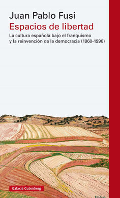 ESPACIOS DE LIBERTAD. LA CULTURA ESPAÑOLA BAJO EL FRANQUISMO Y LA REINVENCIÓN DE LA DEMOCRACIA (1960-1