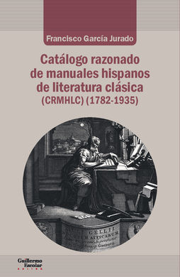 CATÁLOGO RAZONADO DE MANUALES HISPANOS DE LITERATURA CLÁSICA (1782-1935)