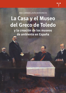 LA CASA Y EL MUSEO DEL GRECO DE TOLEDO Y LA CREACIÓN DE LOS MUSEOS DE AMBIENTE