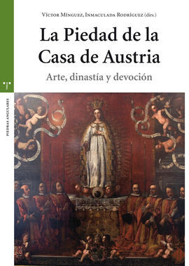 PIEDAD DE LA CASA DE AUSTRIA, LA /ARTE, DINASTÍA Y