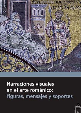 NARRACIONES VISUALES EN EL ARTE ROMÁNICO. FIGURAS, MENSAJES Y SOPORTES