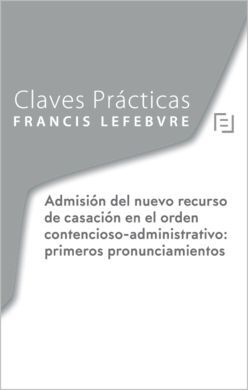CLAVES PRÁCTICAS NUEVO RECURSO DE CASACIÓN CONTENCIOSO-ADMINISTRATIVO: PRIMEROS