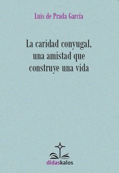 LA CARIDAD CONYUGAL, UNA AMISTAD QUE CONSTRUYE UNA VIDA