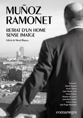 MUÑOZ RAMONET: RETRAT D?UN HOME SENSE IMATGE