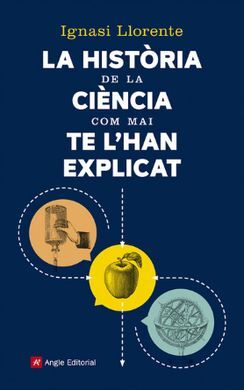 LA HISTÒRIA DE LA CIENCIA COM MAI TE L'HAN EXPLICAT