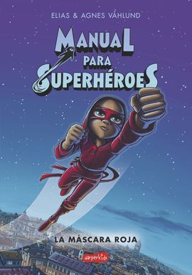 MANUAL PARA SUPERHÉROES. LA MÁSCARA ROJA