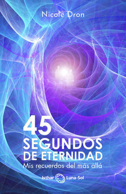 45 SEGUNDOS DE ETERNIDAD.MIS RECUERDOS DEL MAS ALL