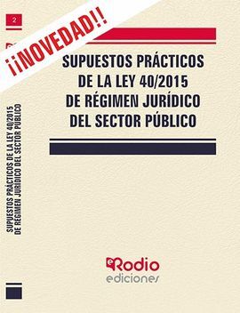 SUPUESTOS PRÁCTICOS DE LA LEY 40/2015 DE RÉGIMEN JURÍDICO DEL SECTOR PÚBLICO