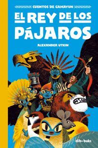 CUENTOS DE GAMAYUN 1 . EL REY DE LOS PÁJAROS