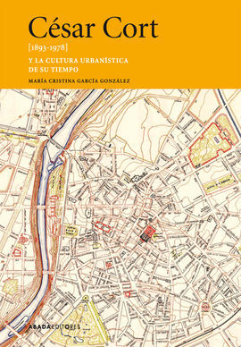 CÉSAR CORT [1893-1978] Y LA CULTURA URBANÍSTICA DE