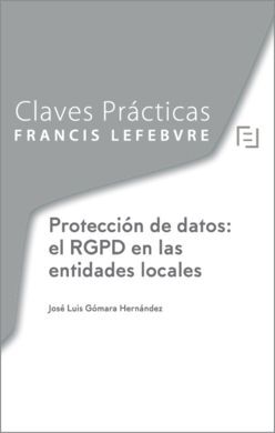 CLAVES PRÁCTICAS PROTECCIÓN DE DATOS: EL RGPD EN LAS ENTIDADES LOCALES