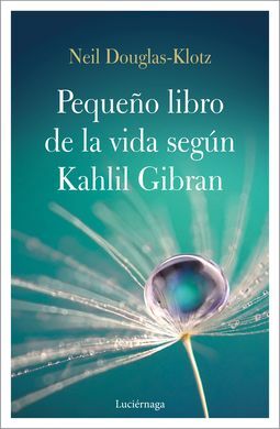 EL PEQUEÑO LIBRO DE LA VIDA SEGUN KAHLIL GIBRAN