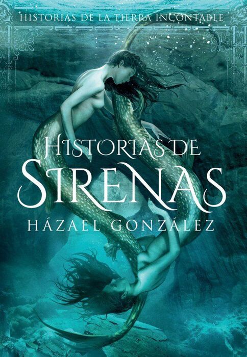 HISTORIAS DE LA TIERRA INCONTABLE. HISTORIAS DE SIRENAS