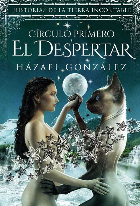 HISTORIAS DE LA TIERRA INCONTABLE. CIRCULO PRIMERO. EL DESPERTAR.