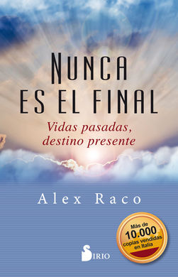 NUNCA ES EL FINAL /VIDAS PASADAS, DESTINO PRESENTE