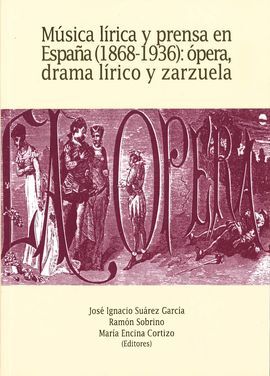 MÚSICA LÍRICA Y PRENSA EN ESPAÑA (1868-1936): ÓPERA, DRAMA LÍRICO Y ZARZUELA
