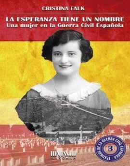 LA ESPERANZA TIENE UN NOMBRE. UNA MUJER EN LA GUERRA CIVIL ESPAÑOLA