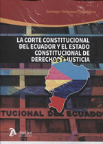 LA CORTE CONSTITUCIONAL DE ECUADOR Y EL ESTADO CONSTITUCIONAL DE DERECHOS Y JUST