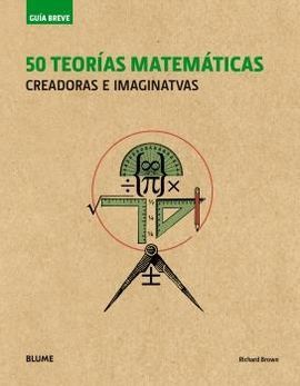 GUÍA BREVE. 50 TEORÍAS MATEMÁTICAS (RÚSTICA) (2018)