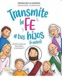 TRANSMITE LA FE A TUS HIJOS (O NIETOS)