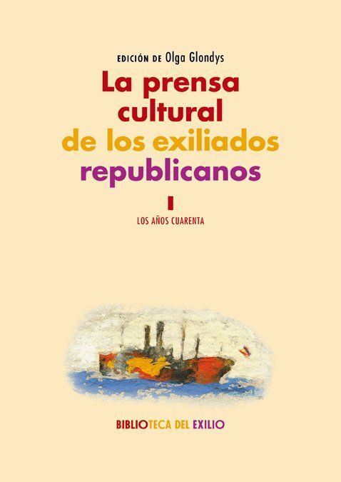 LA PRENSA CULTURAL DE LOS EXILIADOS REPUBLICANOS. I - LOS AÑOS 40