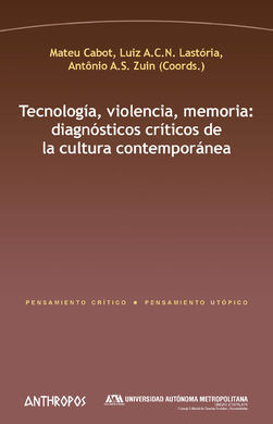 TECNOLOGÍA, VIOLENCIA, MEMORIA: DIAGNÓSTICOS CRÍTICOS DE LA CULTURA CONTEMPORÁNE