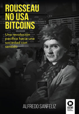 ROUSSEAU NO USA BITCOINS /UNA REVOLUCION PACIFICA
