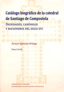CATÁLOGO BIOGRÁFICO DE LA CATEDRAL DE SANTIAGO DE COMPOSTELA (2 VOLS.)