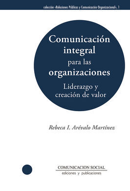 COMUNICACIÓN INTEGRAL PARA LAS ORGANIZACIONES: LIDERAZGO Y CREACIÓN DE VALOR
