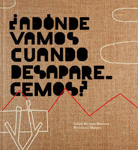 ¿A DÓNDE VAMOS CUANDO DESAPARECEMOS?