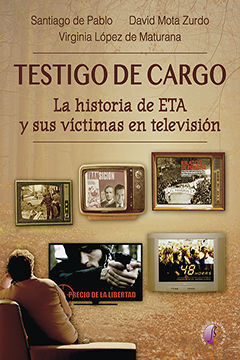 TESTIGO DE CARGO. LA HISTORIA DE ETA Y SUS VÍCTIMAS EN TELEVISIÓN