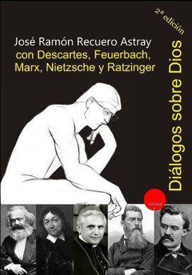 DIALOGOS SOBRE DIOS CON DESCARTES FEUERBACH MARX NIETZSCHE Y RATZINGER