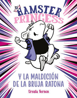 HAMSTER PRINCESS Y LA MALDICIÓN DE LA BRUJA RATONA (HAMSTER PRINCESS)