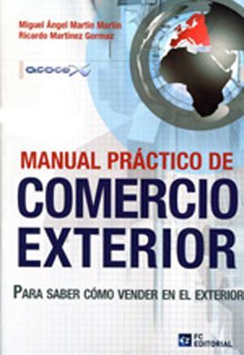 MANUAL PRACTICO DE COMERCIO EXTERIOR : PARA SABER COMO VENDER EN EL EXTERIOR 6ª ED.