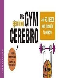 GYM MEMORIA. MÁS DE 90 JUEGOS PARA ESTIMULAR TU MEMORIA