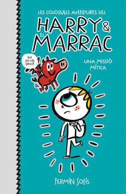 UNA MISSIÓ MÍTICA (LES COLOSSALS AVENTURES DEL HARRY I EL MARRAC 1)