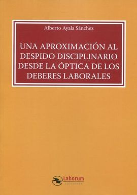 UNA APROXIMACION AL DESPIDO DISCIPLINARIO DESDE LA OPTICA DE LOS DEBERES LABORALES