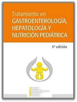 TRATAMIENTO EN GASTROENTEROLOGÍA, HEPATOLOGÍA Y NUTRICIÓN PEDIÁTRICA (5ª EDICIÓN