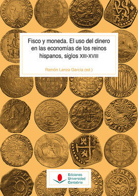 FISCO Y MONEDA. EL USO DEL DINERO EN LAS ECONOMÍAS DE LOS REINOS HISPANOS, SIGLO