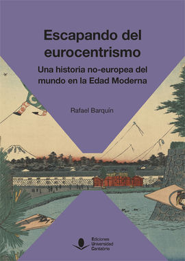 ESCAPANDO DEL EUROCENTRISMO. UNA HISTORIA NO-EUROPEA DEL MUNDO EN LA EDAD MODERN