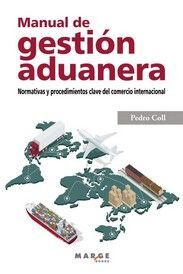 MANUAL DE GESTIÓN ADUANERA. NORMATIVAS Y PROCEDIMIENTOS CLAVE DEL COMERCIO INTER