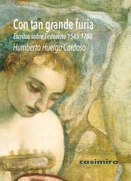 CON TAN GRANDE FURIA/ ESCRITOS SOBRE TINTORETTO (1