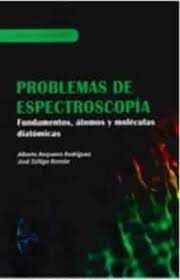 PROBLEMAS DE ESPECTROSCOPÍA.-FUNDAMENTOS, ÁTOMOS Y MOLÉCULAS DIATÓMICAS