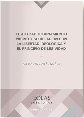AUTODOCTRINAMIENTO PASIVO Y SU RELACIÓN CON LA LIBERTAD IDEOLOGICA Y EL PRINCIPIO DE LESIVIDAD
