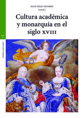 CULTURA ACADÉMICA Y MONARQUÍA EN EL SIGLO XVIII