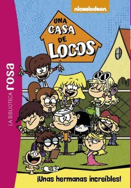 UNA CASA DE LOCOS, 1. ¡ UNAS HERMANAS INCREIBLES !