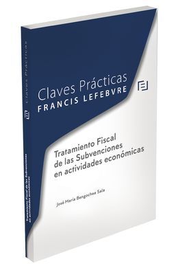 CLAVES PRÁCTICAS TRATAMIENTO FISCAL DE LAS SUBVENCIONES EN ACTIVIDADES ECONÓMICA