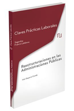 CLAVES PRÁCTICAS REESTRUCTURACIONES EN LAS ADMINISTRACIONES PÚBLICAS