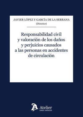 RESPONSABILIDAD CIVIL Y VALORACION DE LOS DAÑOS Y PERJUICIOS CAUSADOS A LAS PERSONAS EN ACCIDENTES DE CIRCULACIÓN