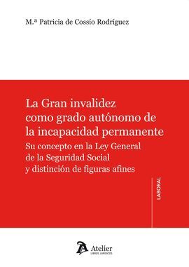 LA GRAN INVALIDEZ COMO GRADO AUTÓNOMO DE LA INCAPACIDAD PERMANENTE.